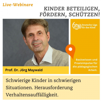 Webinar mit Prof. Dr. Jörg Maywald: Schwierige Kinder in schwierigen Situationen. Herausforderung Verhaltensauffälligkeit